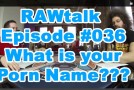 RAWtalk Episode 36 What is your Porn Name?
